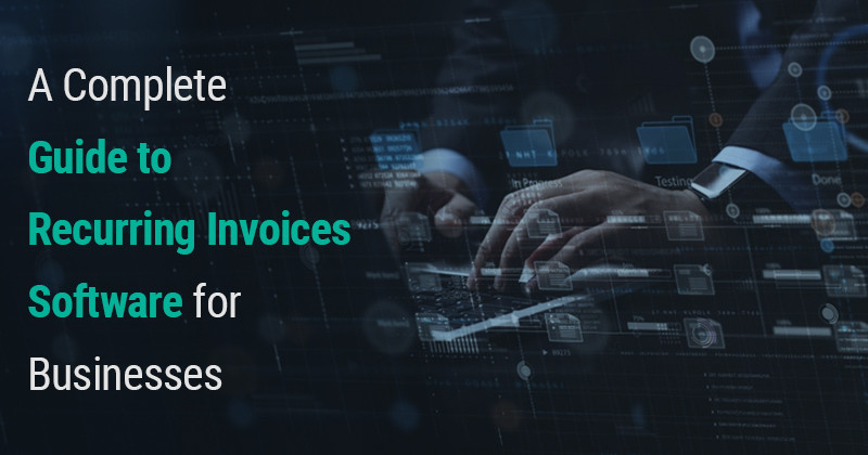 A Complete Guide to Recurring Invoice for Businesses